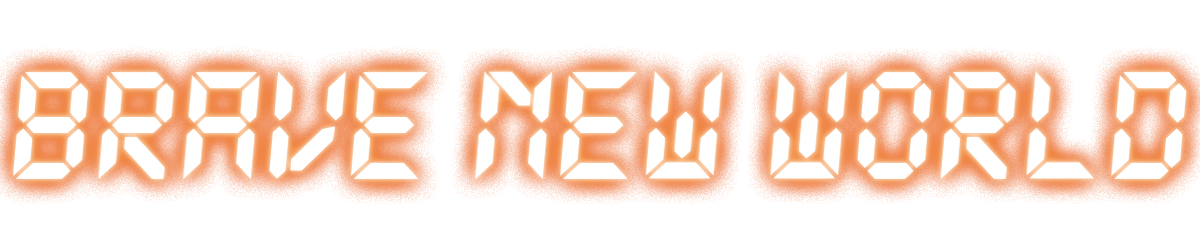 Brave New World|Braveの歩き方